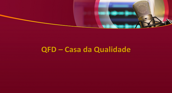 Casa Da Qualidade QFD O Que E Como Atender Os Clientes 