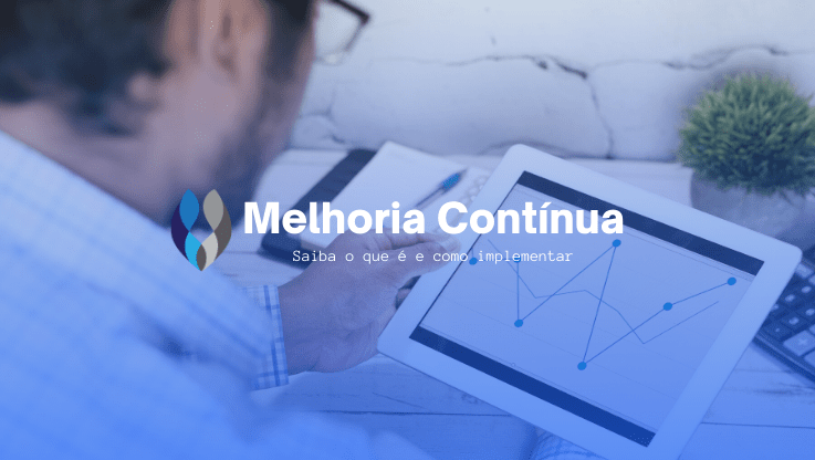 Veja a importância da Melhoria Contínua